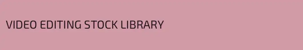 VIDEO EDITING STOCK LIBRARY